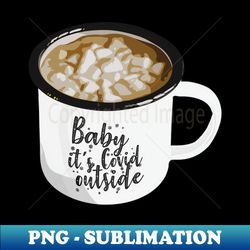 baby its covid outside - instant sublimation digital download - perfect for personalization