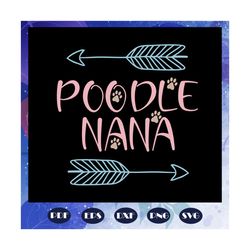 poodle nana, nana svg, nana gift, nana birthday, nana, best nana ever, gift from children, gift from grandchild, happy m