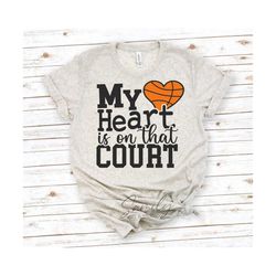 my heart is on that court svg, basketball svg, basketball heart svg, basketball mom svg, cut file for cricut and silhouette