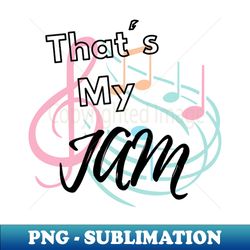 thats my jam - high-quality png sublimation download - enhance your apparel with stunning detail