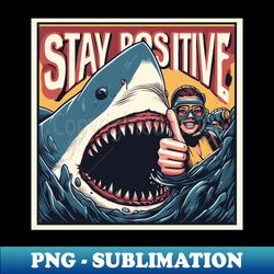 stay positive - artistic sublimation digital file - boost your success with this inspirational png download