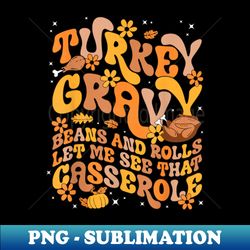 gravy beans and roll let me see that casserole - professional sublimation digital download - unlock vibrant sublimation designs