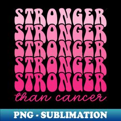 stronger than cancer breast cancer awareness month - png sublimation digital download - fashionable and fearless