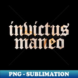 invictus maneo - i remain unvanquished - trendy sublimation digital download - unleash your creativity