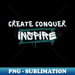 create conquer inspire - exclusive sublimation digital file - defying the norms