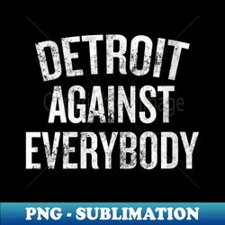 womens detroit against everybody michigan v- - png transparent sublimation design - unleash your creativity