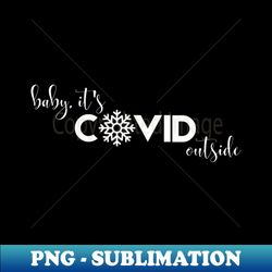 baby its covid outside - png transparent sublimation design - enhance your apparel with stunning detail