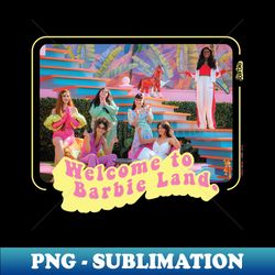 barbie the movie barbie land long sl - aesthetic sublimation digital file - fashionable and fearless