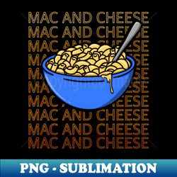 mac and cheese mac n cheese macaroni and cheese vintage graphic - professional sublimation digital download - fashionable and fearless
