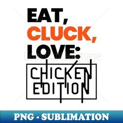 eat cluck love - aesthetic sublimation digital file - defying the norms