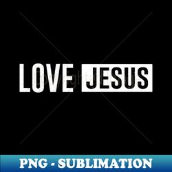 Love Jesus - Professional Sublimation Digital Download - Perfect for Sublimation Mastery