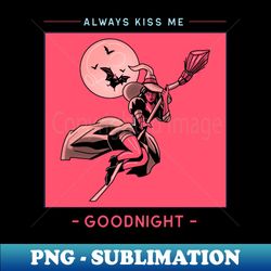 always kiss me goodnight - special edition sublimation png file - spice up your sublimation projects