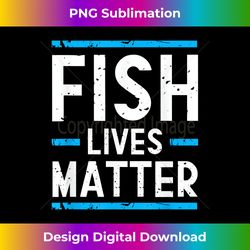 fish lives matter  saltwater aquarium marine bio - classic sublimation png file - rapidly innovate your artistic vision