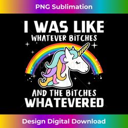 i was like whatever bitches and the bitches whatevered tank - eco-friendly sublimation png download - striking & memorable impressions