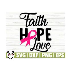 faith hope love breast cancer svg, cancer awareness svg, cancer ribbon svg, pink ribbon svg, cancer shirt svg, october svg, cancer cut file
