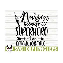 nurse because superhero isnt an official job title nurse svg, nurse quote svg, nursing svg, nurse life svg, medical svg, nurse shirt svg