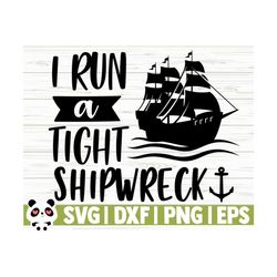 i run a tight shipwreck svg, funny mom svg, mom quote svg, mom life svg, mothers day svg, mom shirt svg, mom gift svg, mom cut file, mom dxf