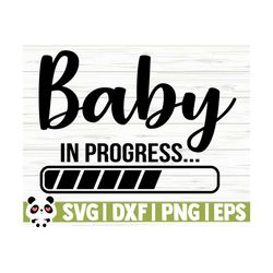 baby in progress baby quote svg, baby svg, new mom svg, mom life svg, motherhood svg, newborn svg, baby shower svg, baby shirt svg