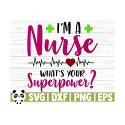 i'm a nurse what's your superpower funny nurse svg, nurse quote svg, nurse life svg, nursing svg, medical svg, nurse shirt svg, cricut svg