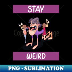 stay weird - stylish sublimation digital download - instantly transform your sublimation projects