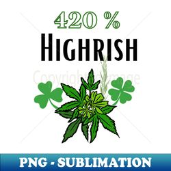 420 highrish funny marijuana weed st patricks day - retro png sublimation digital download - enhance your apparel with stunning detail