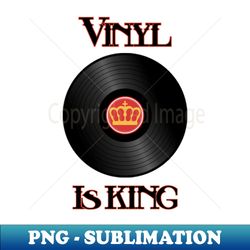 vinyl is king - instant sublimation digital download - stunning sublimation graphics