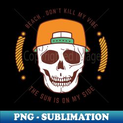beach dont kill my vibe - modern sublimation png file - perfect for creative projects