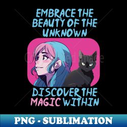 embrace the beauty of the unknown discover the magic within motivational anime witch and cat - instant png sublimation download - defying the norms