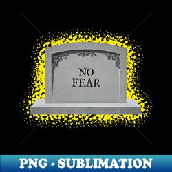 no fear tombstone - png sublimation digital download - fashionable and fearless