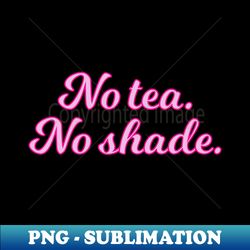 no tea no shade pink cursive quote - instant png sublimation download - capture imagination with every detail