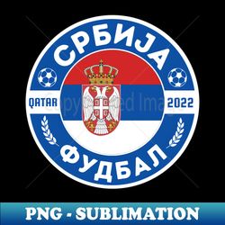 serbia world cup - stylish sublimation digital download - revolutionize your designs