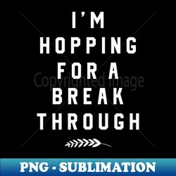 im hopping for a break through - high-quality png sublimation download - perfect for creative projects