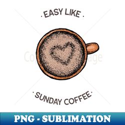 easy like sunday coffee - png transparent sublimation design - perfect for sublimation art