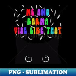 funny black cat me and karma vibe like that quote - aesthetic sublimation digital file - perfect for personalization