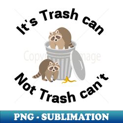 its trash can not trash cant - png transparent sublimation design - stunning sublimation graphics