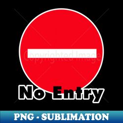 no entry road sign - special edition sublimation png file - defying the norms