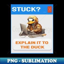 stuck explain it to the duck - png sublimation digital download - bring your designs to life