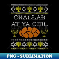 challah at ya girl long sleeve shirt funny hanukkah food. long sl - exclusive sublimation digital file - bring your designs to life