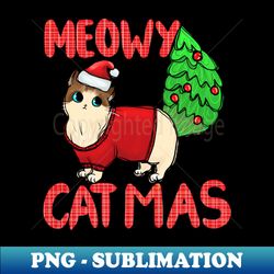 meowy catmas - instant sublimation digital download - boost your success with this inspirational png download