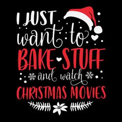 i just want to bake stuff and watch christmas movies svg, birthday svg, christmas, logo christmas svg, instant download