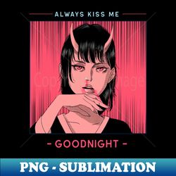 always kiss me goodnight - special edition sublimation png file - create with confidence