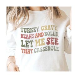 turkey, gravy, beans and rolls, let me see that casserole svg, funny thanksgiving design png