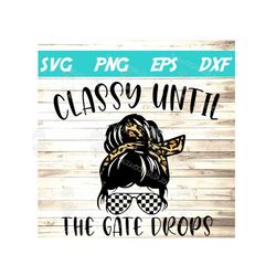 classy until the gate drops svg motocross