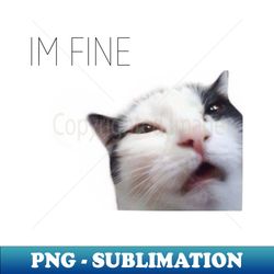 tired white and black cat with a sign that says im fine - stylish sublimation digital download - perfect for personalization