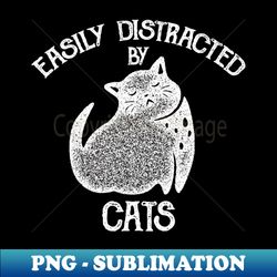 easily distracted by cats - white - instant sublimation digital download - bring your designs to life