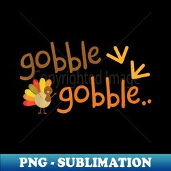 funny thanksgiving t-shirt gobble turkey holiday - instant png sublimation download - bring your designs to life