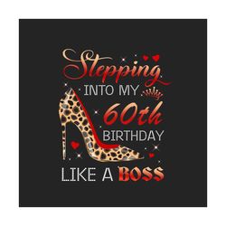 Stepping Into My 60th Birthday Like A Boss Png, Birthday Png, 60th Birthday Png, Turning 60 Png, 60 Years Old, 60th Birt