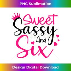 Kids Happy 6th Birthday Sweet Sassy and Six Girls 6 Years O - Urban Sublimation PNG Design - Access the Spectrum of Sublimation Artistry
