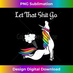 let that shit go funny rainbow unicorn blowing fart tank - artisanal sublimation png file - crafted for sublimation excellence