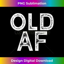 old af old as fuck vintage gift tank t - vibrant sublimation digital download - crafted for sublimation excellence